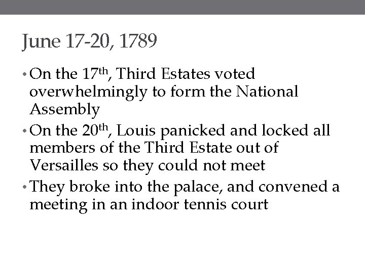 June 17 -20, 1789 • On the 17 th, Third Estates voted overwhelmingly to