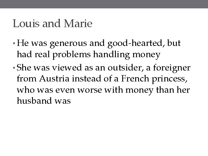 Louis and Marie • He was generous and good-hearted, but had real problems handling