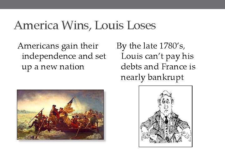 America Wins, Louis Loses Americans gain their independence and set up a new nation