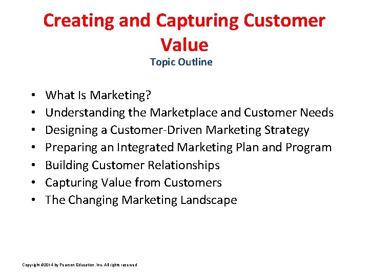 Creating and Capturing Customer Value Topic Outline • • What Is Marketing? Understanding the