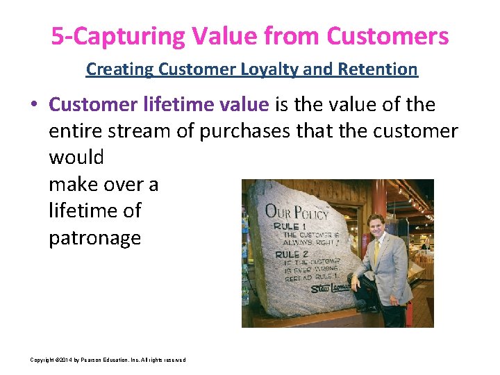 5 -Capturing Value from Customers Creating Customer Loyalty and Retention • Customer lifetime value