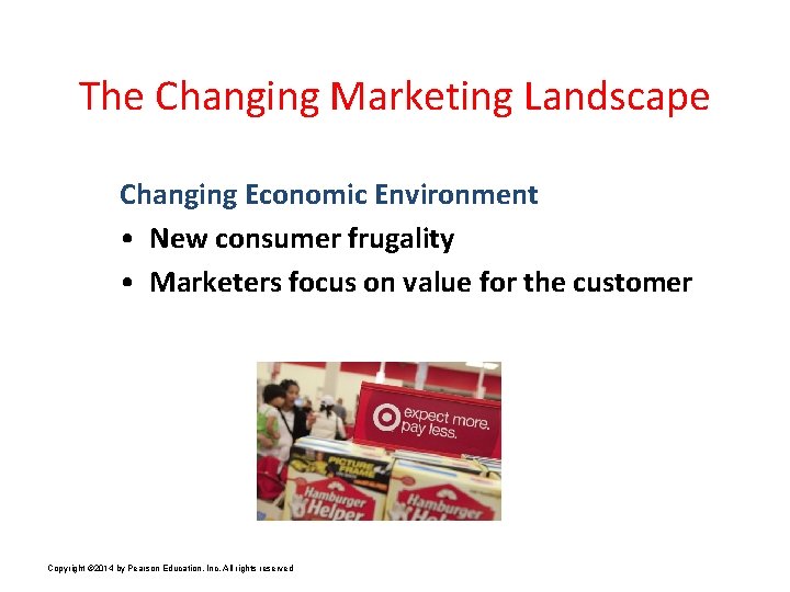 The Changing Marketing Landscape Changing Economic Environment • New consumer frugality • Marketers focus