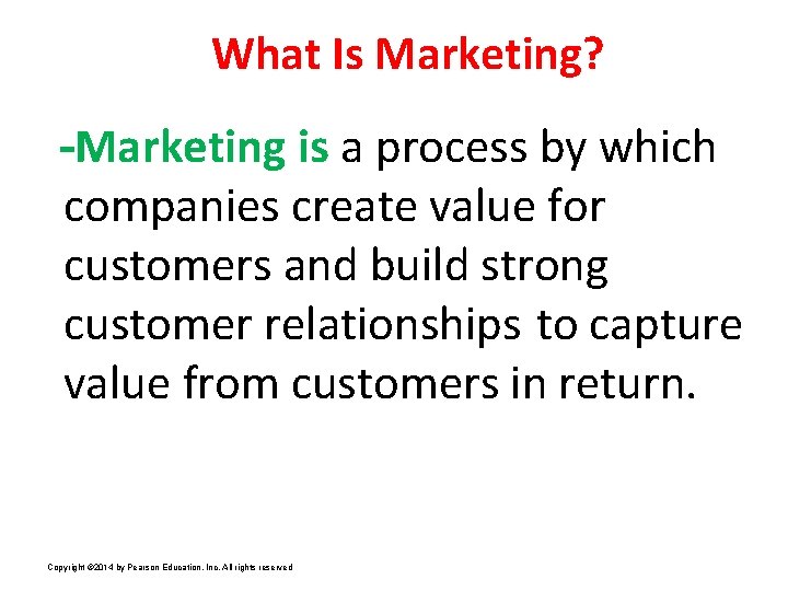 What Is Marketing? -Marketing is a process by which companies create value for customers