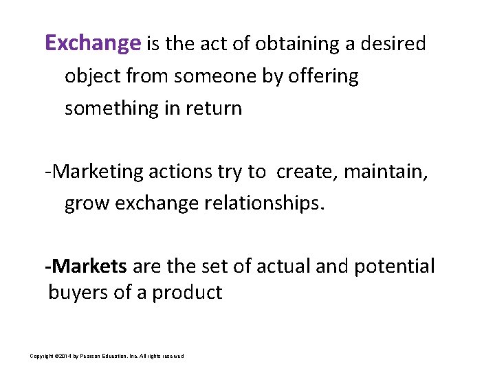 Exchange is the act of obtaining a desired object from someone by offering something