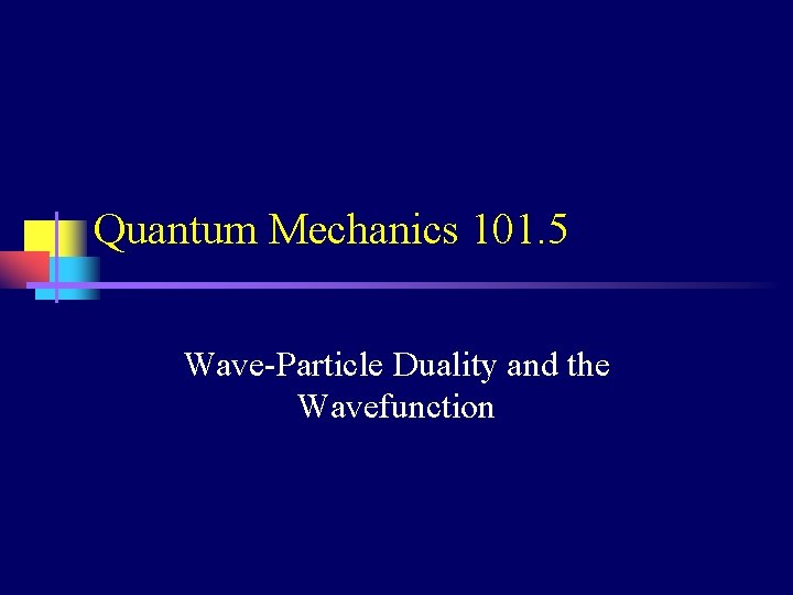 Quantum Mechanics 101. 5 Wave-Particle Duality and the Wavefunction 