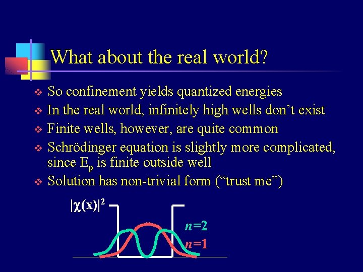 What about the real world? v v v So confinement yields quantized energies In