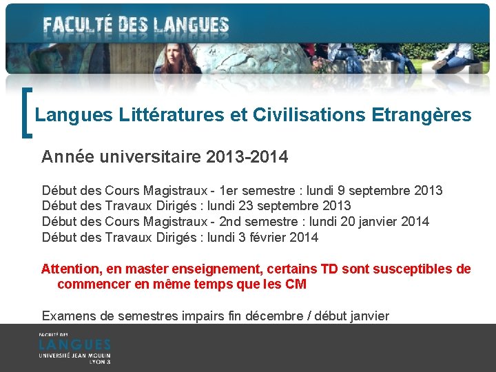 [ Langues Littératures et Civilisations Etrangères Année universitaire 2013 -2014 Début des Cours Magistraux