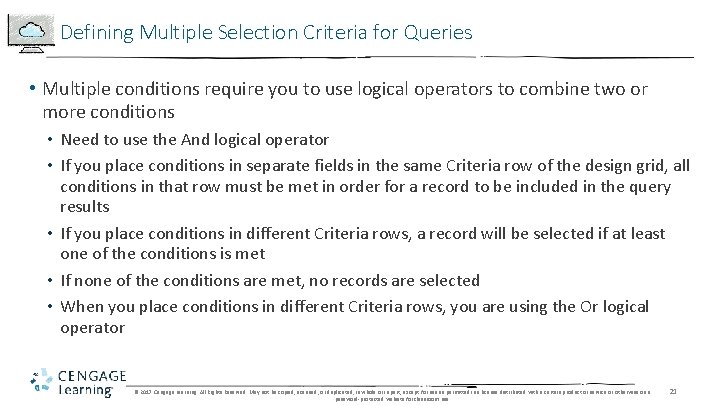 Defining Multiple Selection Criteria for Queries • Multiple conditions require you to use logical
