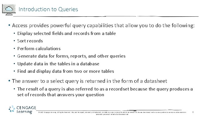 Introduction to Queries • Access provides powerful query capabilities that allow you to do