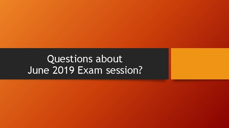 Questions about June 2019 Exam session? 