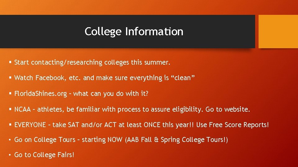 College Information § Start contacting/researching colleges this summer. § Watch Facebook, etc. and make