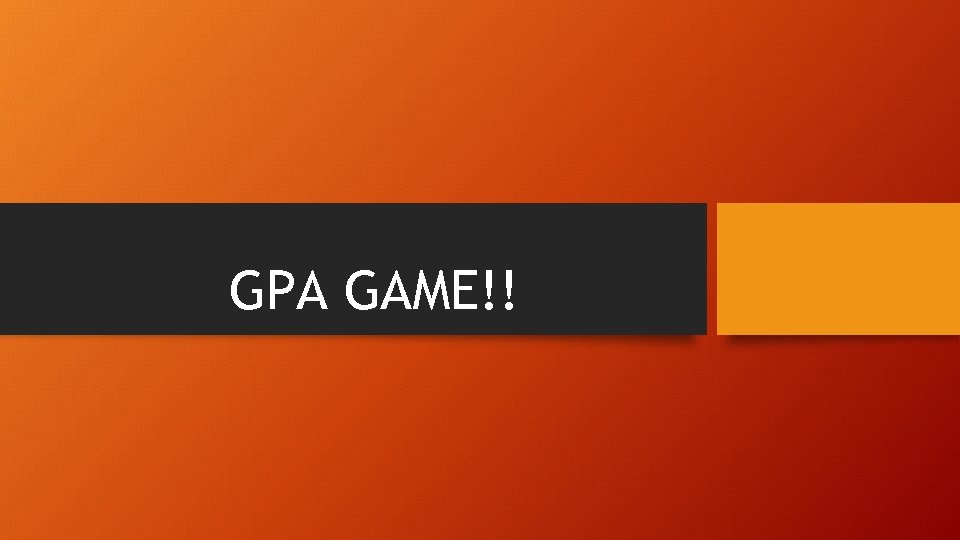 GPA GAME!! 