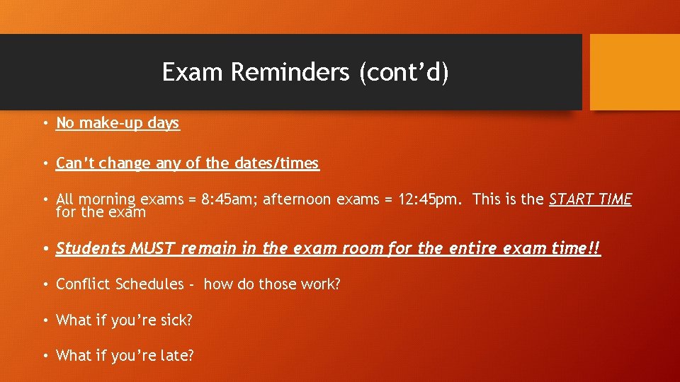 Exam Reminders (cont’d) • No make-up days • Can’t change any of the dates/times