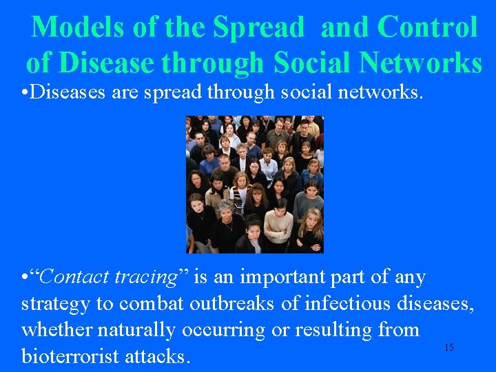 Models of the Spread and Control of Disease through Social Networks • Diseases are
