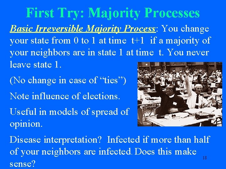 First Try: Majority Processes Basic Irreversible Majority Process: You change your state from 0