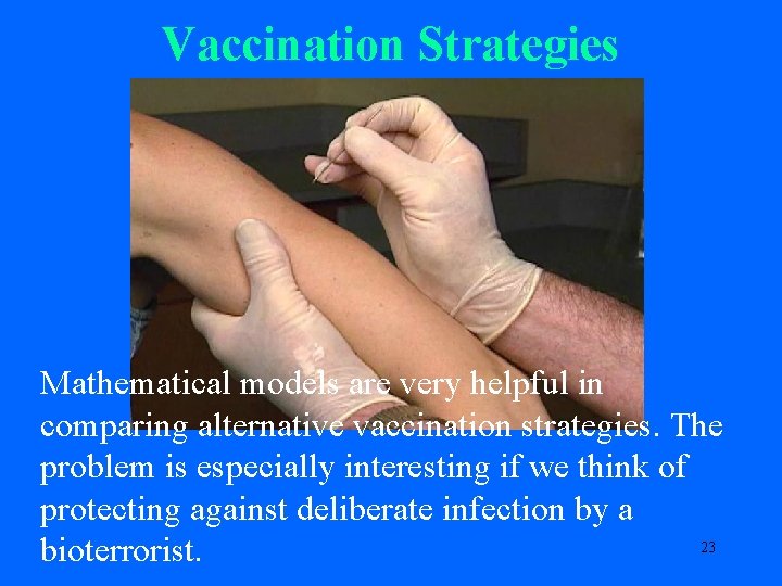 Vaccination Strategies Mathematical models are very helpful in comparing alternative vaccination strategies. The problem