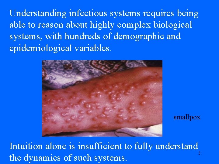 Understanding infectious systems requires being able to reason about highly complex biological systems, with