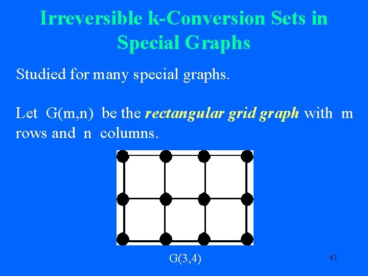 Irreversible k-Conversion Sets in Special Graphs Studied for many special graphs. Let G(m, n)