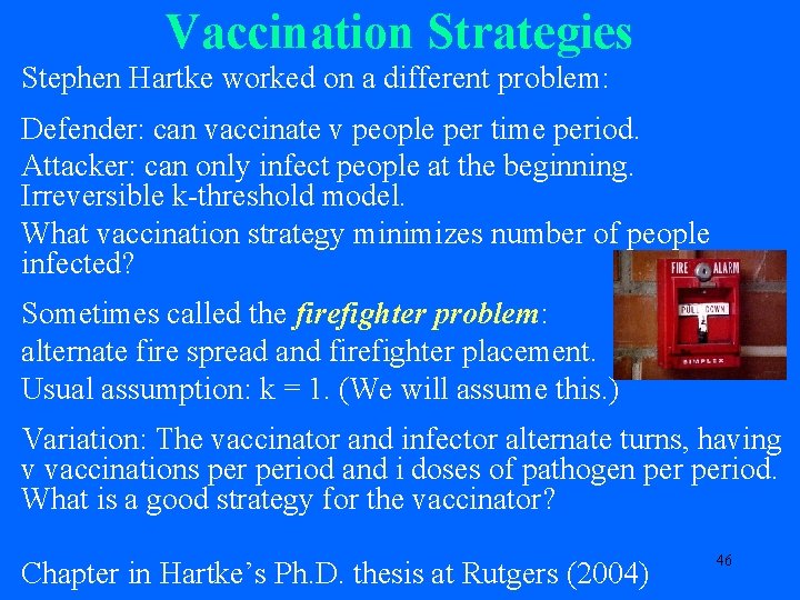 Vaccination Strategies Stephen Hartke worked on a different problem: Defender: can vaccinate v people