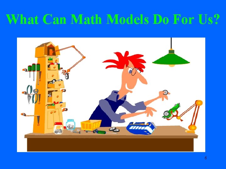 What Can Math Models Do For Us? 6 