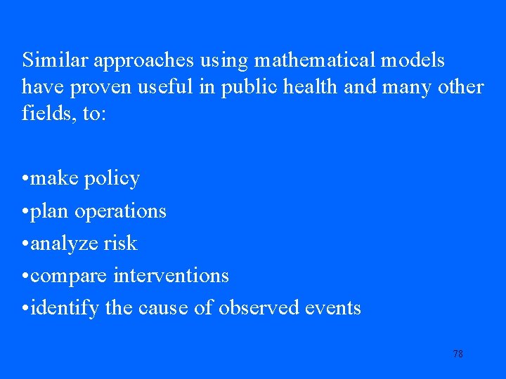 Similar approaches using mathematical models have proven useful in public health and many other