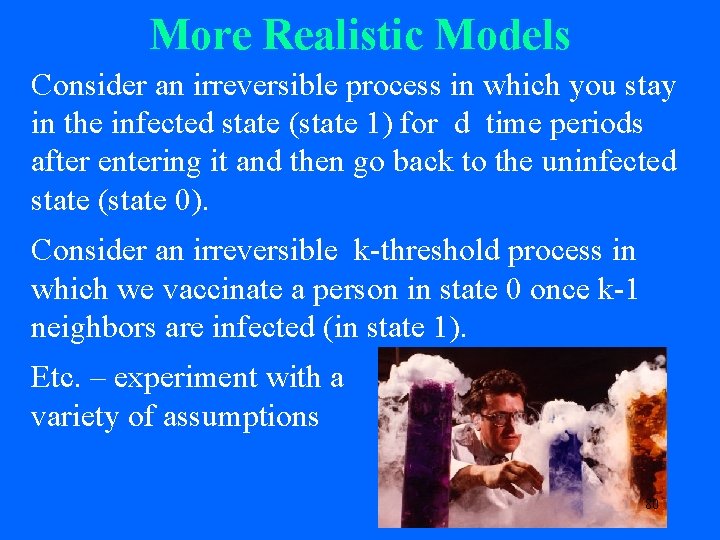 More Realistic Models Consider an irreversible process in which you stay in the infected
