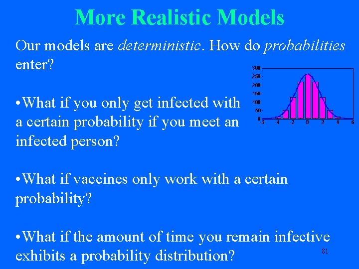 More Realistic Models Our models are deterministic. How do probabilities enter? • What if