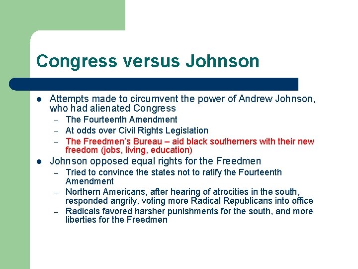 Congress versus Johnson l Attempts made to circumvent the power of Andrew Johnson, who