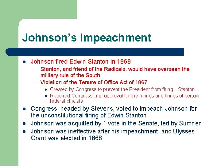 Johnson’s Impeachment l Johnson fired Edwin Stanton in 1868 – – Stanton, and friend