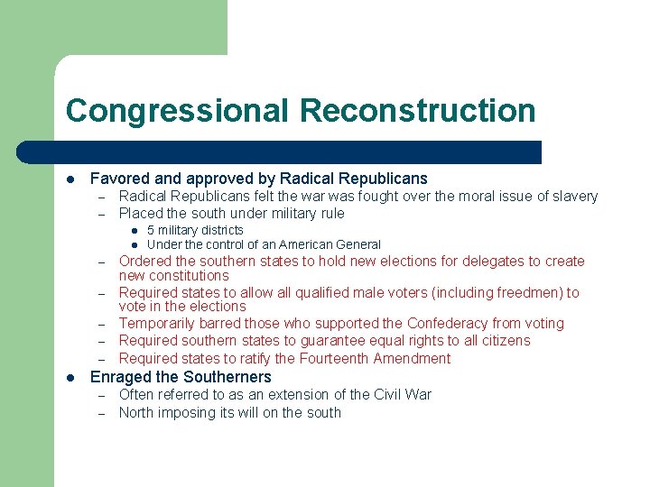 Congressional Reconstruction l Favored and approved by Radical Republicans – – Radical Republicans felt