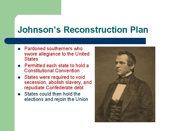 Johnson’s Reconstruction Plan l l Pardoned southerners who swore allegiance to the United States