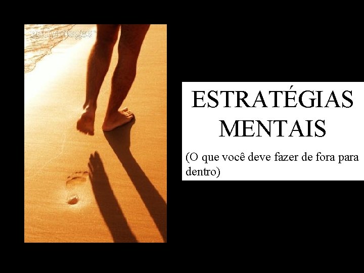 ESTRATÉGIAS MENTAIS (O que você deve fazer de fora para dentro) 