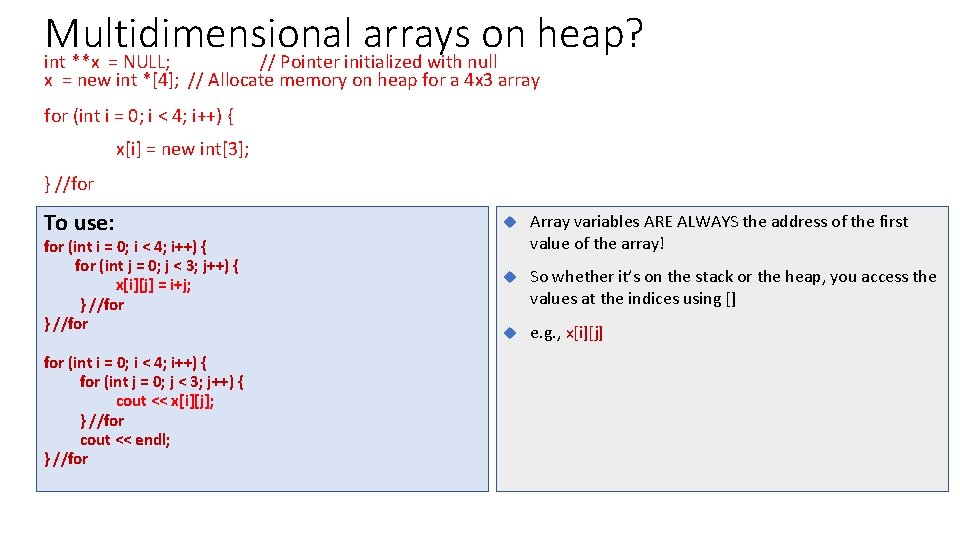 Multidimensional arrays on heap? int **x = NULL; // Pointer initialized with null x