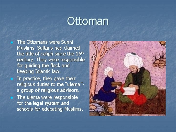 Ottoman n The Ottomans were Sunni Muslims. Sultans had claimed the title of caliph