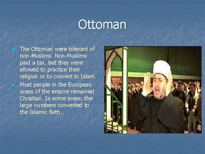 Ottoman n n The Ottoman were tolerant of non-Muslims. Non-Muslims paid a tax, but