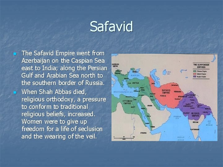 Safavid n n The Safavid Empire went from Azerbaijan on the Caspian Sea east