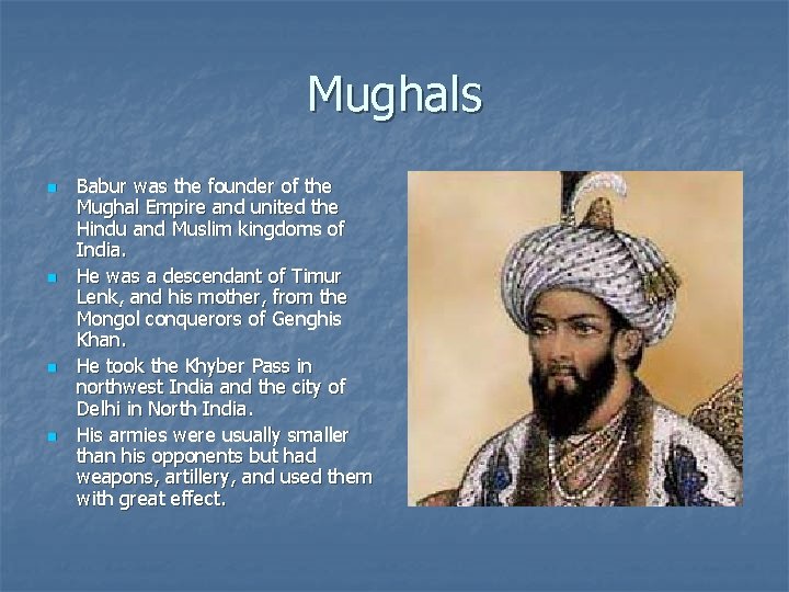 Mughals n n Babur was the founder of the Mughal Empire and united the