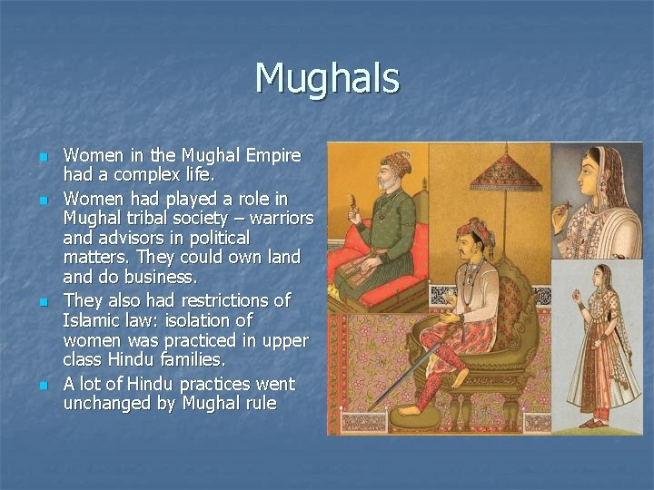 Mughals n n Women in the Mughal Empire had a complex life. Women had
