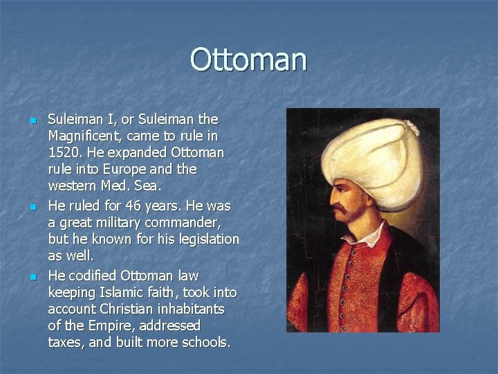 Ottoman n Suleiman I, or Suleiman the Magnificent, came to rule in 1520. He