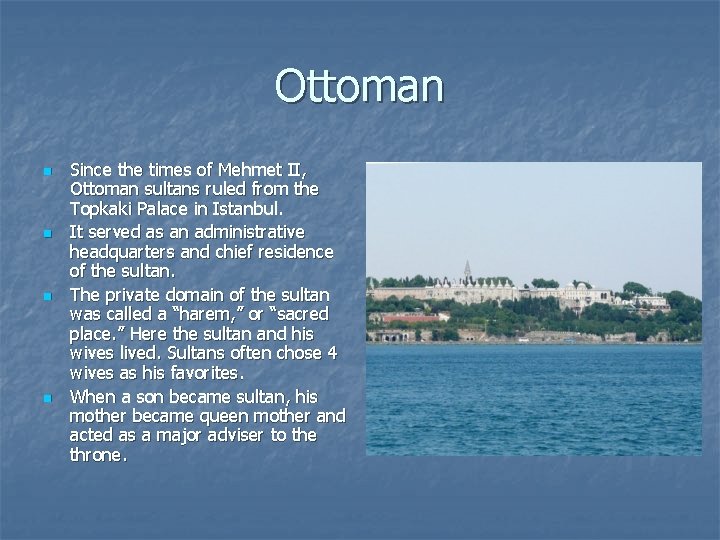 Ottoman n n Since the times of Mehmet II, Ottoman sultans ruled from the