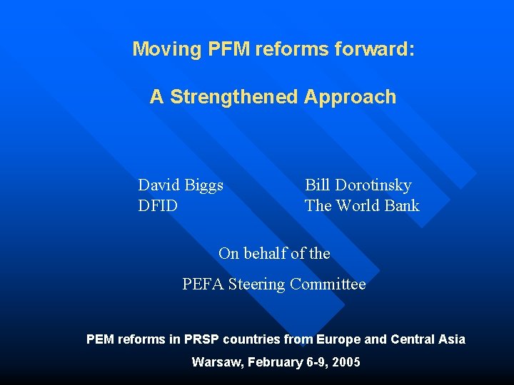 Moving PFM reforms forward: A Strengthened Approach David Biggs DFID Bill Dorotinsky The World