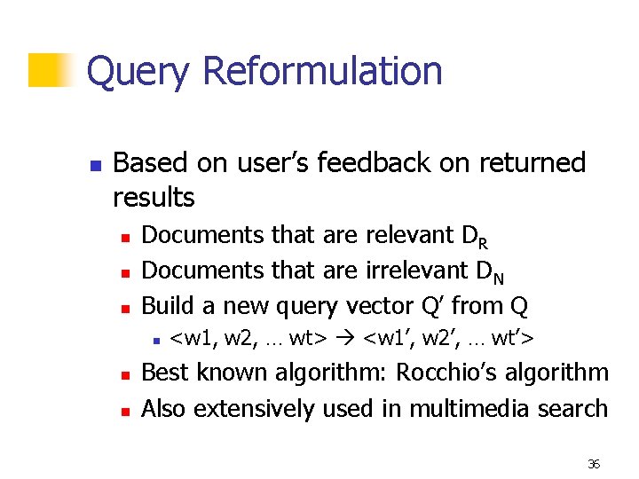 Query Reformulation n Based on user’s feedback on returned results n n n Documents