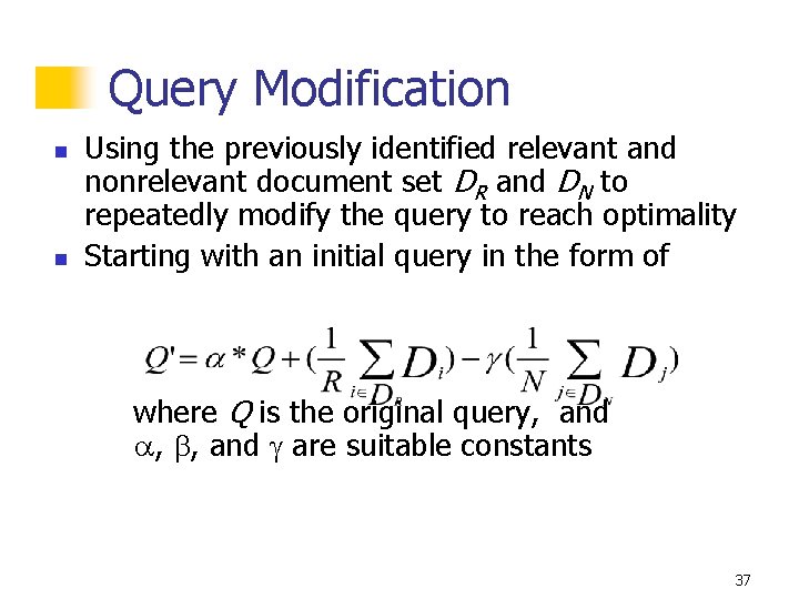 Query Modification n n Using the previously identified relevant and nonrelevant document set DR