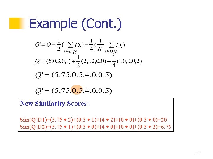 Example (Cont. ) New Similarity Scores: Sim(Q’D 1)=(5. 75 2)+(0. 5 1)+(4 2)+(0 0)+(0.