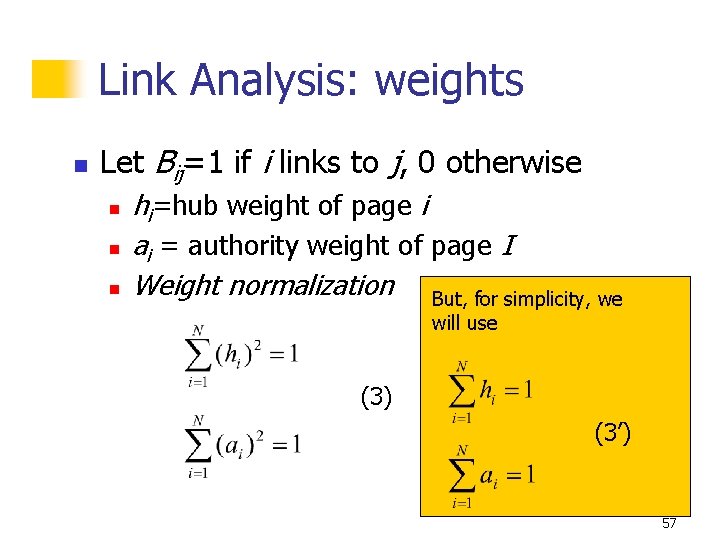 Link Analysis: weights n Let Bij=1 if i links to j, 0 otherwise n