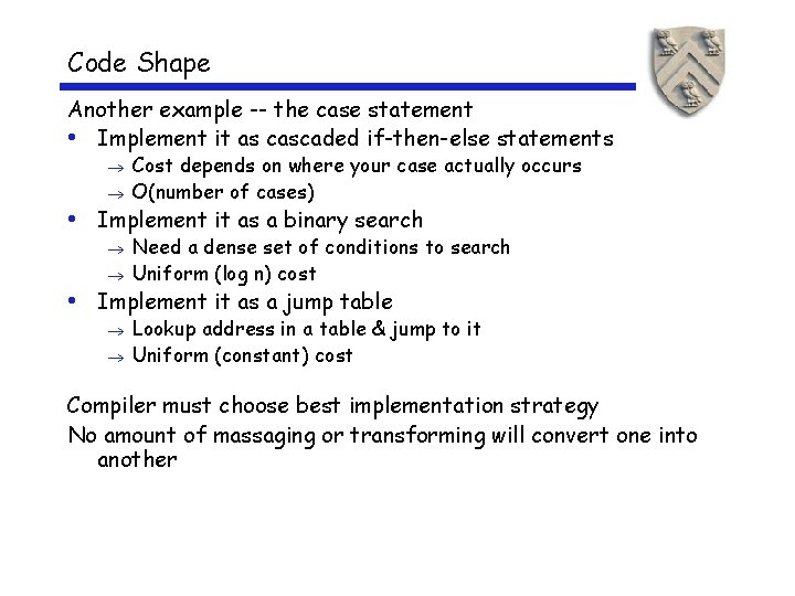 Code Shape Another example -- the case statement • Implement it as cascaded if-then-else