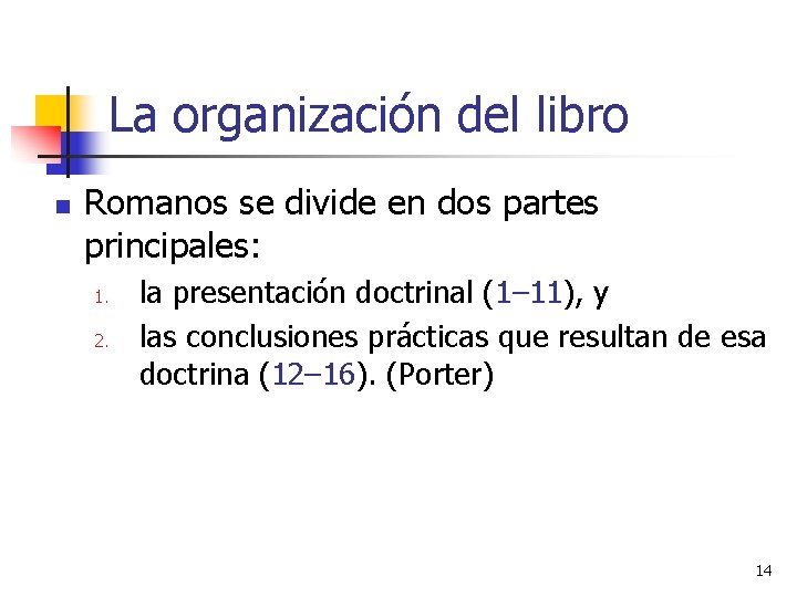 La organización del libro n Romanos se divide en dos partes principales: 1. 2.