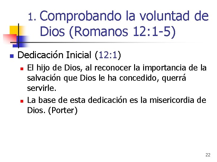 1. Comprobando la voluntad de Dios (Romanos 12: 1 -5) n Dedicación Inicial (12: