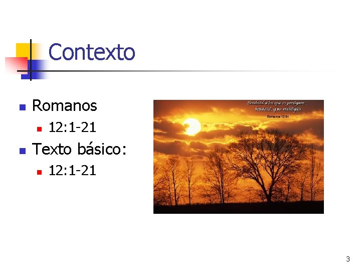 Contexto n Romanos n n 12: 1 -21 Texto básico: n 12: 1 -21