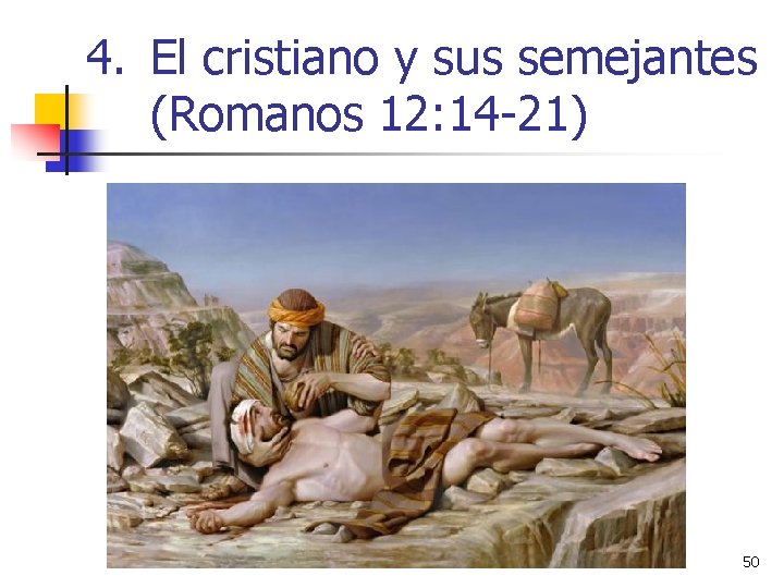 4. El cristiano y sus semejantes (Romanos 12: 14 -21) 50 